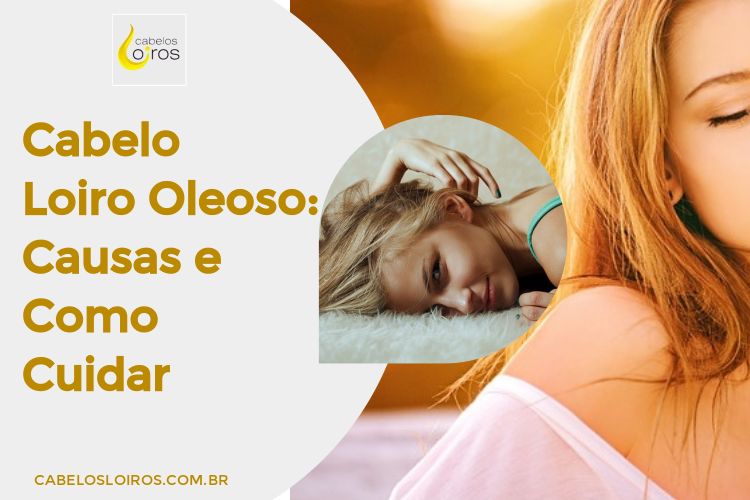 Cabelo Loiro Oleoso: Causas e Como Cuidar Cabelo Loiro Oleoso: Causas e Como Cuidar